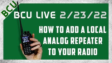 2/23/22 Live Stream - Part 1- How to Add a Local Analog Repeater to Your Radio