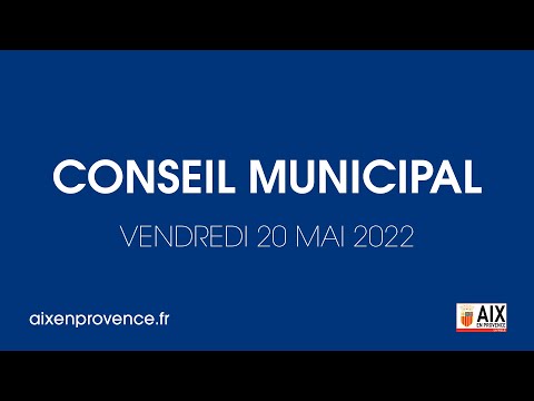 Conseil municipal d'Aix-en-Provence - Vendredi 20 mai 2022