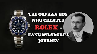 The Orphan Boy Who Created Rolex - Hans Wilsdorf's Journey