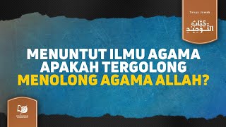Menuntut Ilmu Agama Apakah Tergolong Menolong Agama Allah?