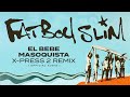 Fatboy Slim - El Bebe Masoquista (X-Press 2 Remix) [Official Audio]