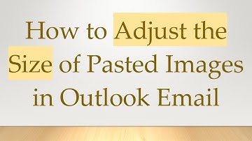 How to Adjust the Size of Pasted Images in Outlook Email