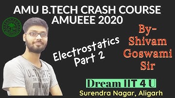 AMU B.TECH CRASH COURSE AMUEEE 2020 | Physics | Electrostatics : Part 2 | By - Shivam Goswami Sir