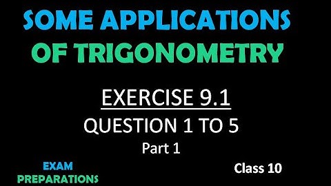 EXERCISE 9.1 PART I | SOME APPLICATIONS OF TRIGONOMETRY | CHAPTER 9
