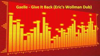 Gaelle - Give It Back (Eric&#39;s Wollman Dub)