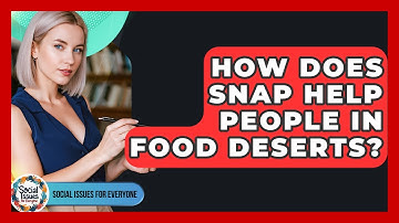 How Does SNAP Help People In Food Deserts? - Social Issues For Everyone