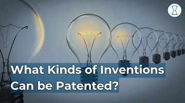 What Kinds of Inventions Can be Patented?