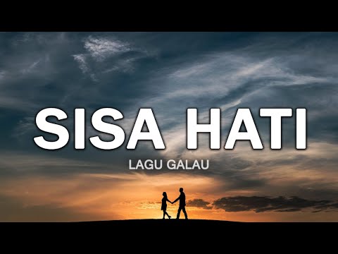 Sisa Hati – Lagu Galau Saat Hati Masih Merindukanmu (Lirik)