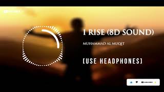 I Rise (8D Sound) - Muhammad Al Muqit | Use Headphones