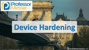 Device Hardening - CompTIA Network+ N10-007 - 4.5