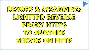 DevOps & SysAdmins: Lighttpd reverse proxy HTTPS to another server on HTTP