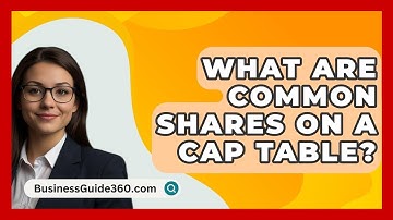 What Are Common Shares On A Cap Table? - BusinessGuide360.com