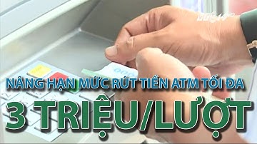 (VTC14)_Nâng hạn mức rút tiền ATM tối đa lên 3 triệu đồng/lượt