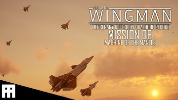 Project Wingman: Mission 06[MACHINE OF THE MANTLE][MERCENARY Difficulty][PC-No commentary]