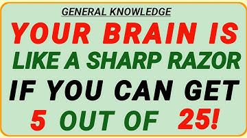 YOUR BRAIN IS LIKE A SHARP RAZOR IF YOU CAN GET 5 OUT OF 25! || Hard General Knowledge 