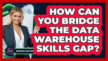 How Can You Bridge The Data Warehouse Skills Gap? - Emerging Tech Insider