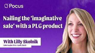 Episode 8: Nailing the ‘imaginative sale’ with a PLG product with Lilly Skolnik Episode 8: Nailing the ‘imaginative sale’ with a PLG product with Lilly Skolnik