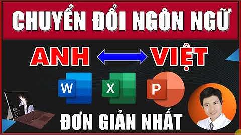 Cách chuyển giao diện Tiếng Anh Word-Excel-PowerPoint sang Tiếng Việt hoặc Tiếng Việt sang Tiếng Anh