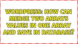Wordpress: How can merge two arrays values in one array and save in database? Net Worth