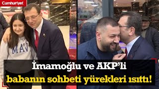 Ekrem İmamoğlu ile AKP'li babanın konuşması dikkat çekti: "AKP'liyim ama kızım seni çok seviyor!"