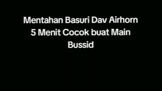 Mentahan Basuri Dav Airhorn 5 Menit Cocok Buat Main Bussid!!!!