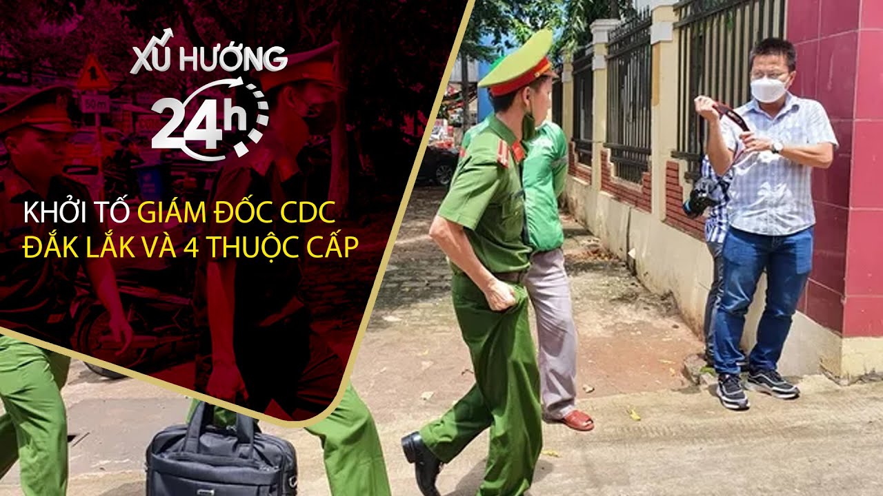 [Xu hướng 24h] Khởi tố Giám đốc CDC Đắk Lắk và 4 thuộc cấp | VTC Tin mới