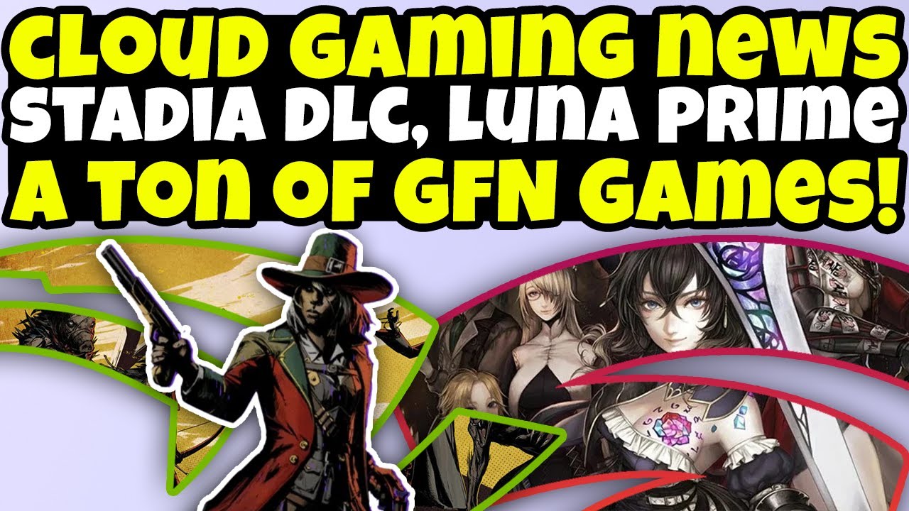 Cloud Gaming News - Lots Of GeForce NOW Games, Free Stadia DLC, Luna Prime Games