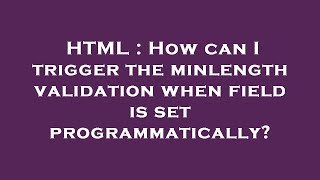 HTML : How can I trigger the minlength validation when field is set programmatically?