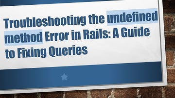 Troubleshooting the undefined method Error in Rails: A Guide to Fixing Queries
