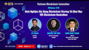 Webinar #29: Kinh Nghiệm Xây Dựng Blockchain Startup Và Khai Mạc VBI Blockchain Hackathon