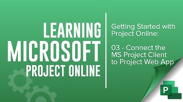 Getting Started with Microsoft Project Online (03 - Connect Microsoft Project to Project Online)