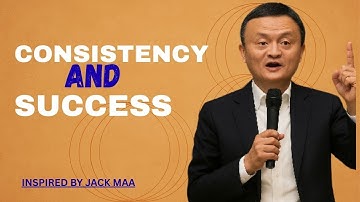 BEING CONSISTENT EVEN WHEN NOT FEELING LIKE | Inspred By Jack Ma |