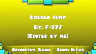 Geometry Dash - Song Ideas - Double Jump (by F-777)