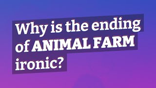 Why is the ending of Animal Farm ironic?