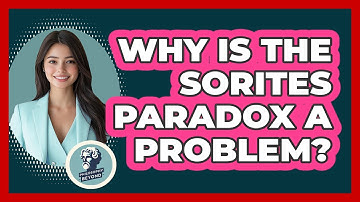 Why Is The Sorites Paradox A Problem?