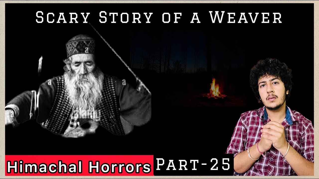 हिमाचल के एक बुनकर की आप बीती ☠️ 😱Himachal Horrors Part-25