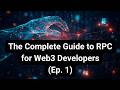 The Complete Guide to RPC for Web3 Developers (Ep. 1)