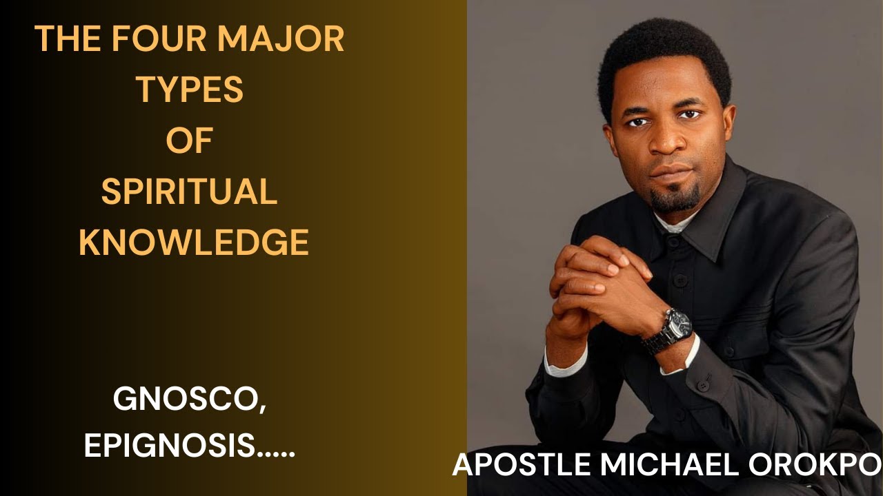 THE FOUR POWERFUL TYPES OF KNOWLEDGE| APOSTLE MICHAEL OROKPO|