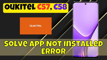 How to Solve App Not Installed Error on Oukitel C57, C58 | Easy Fixes