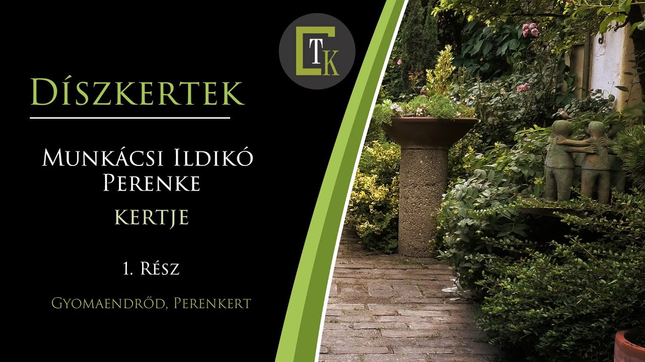 Munkácsi Ildikó Perenke kertje / 1. rész - Díszkertek
