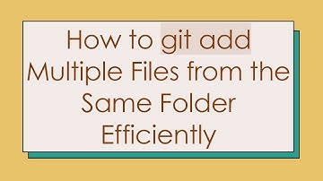 How to git add Multiple Files from the Same Folder Efficiently