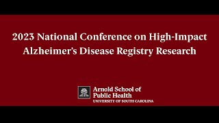 2023 Alzheimer's Disease Conference: Welcome & Opening Remarks