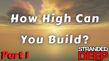 How high can you build? -Stranded Deep
