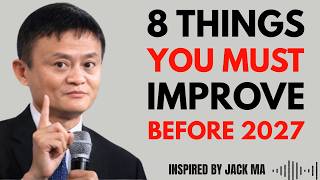 8 Things You Must Improve Before 2027 (Jack Ma Style Life-Changing Motivation)