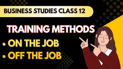 Training Methods | On-the-Job & Off-the-Job | Class 12 Business Studies
