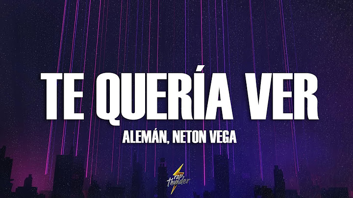 Alemán, Neton Vega - Te Quería Ver (Letra)