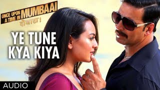 Ye Tune Kya Kiya Full Song (Audio) Once Upon A Time In Mumbaai Dobara | Akshay Kumar, Sonakshi Sinha