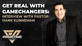 PrimeTime GameChangers - Get Real With Gamechangers: Interview with Pastor Hank Kunneman