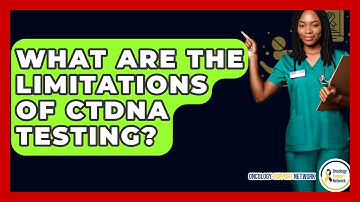 What Are The Limitations Of CtDNA Testing? - Oncology Support Network