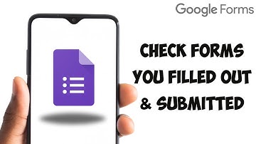 How To Check Google Forms You Filled Out And Submitted?